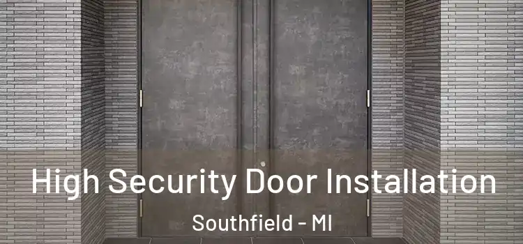 High Security Door Installation Southfield - MI